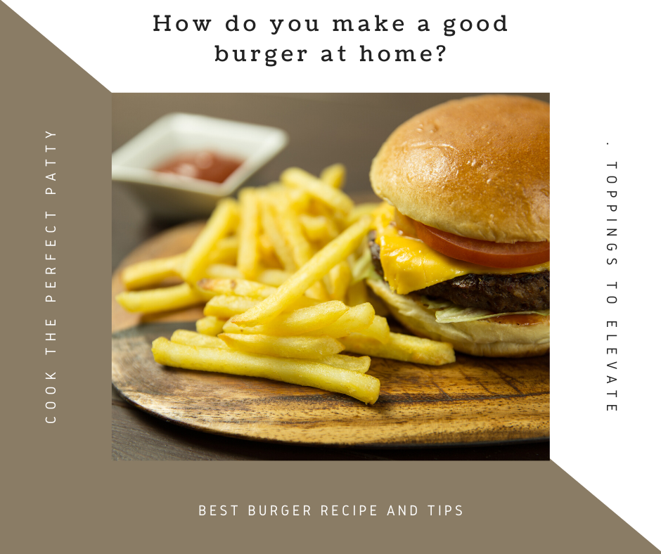 How do you make a good burger at home?